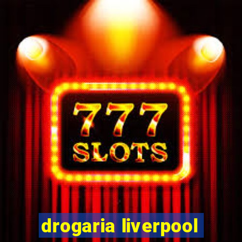 drogaria liverpool